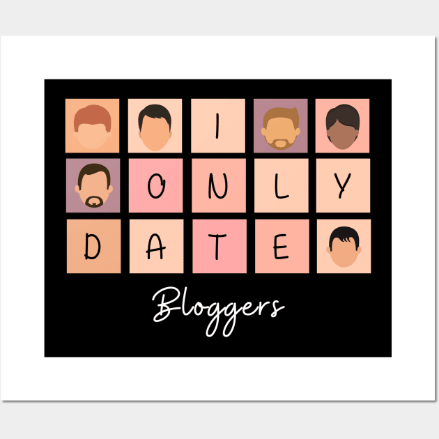 I Only Date Bloggers Wall Art by blimpiedesigns